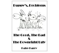 Puppy's, Problems: The Good, The Bad & The Downright Ugly: Written by Patsy Parry, 2012 Edition, Publisher: lulu.com [Paperback]