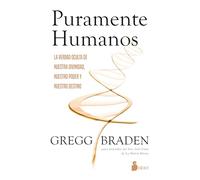 Puramente Humanos: La Verdad Oculta De Nuestra Divinidad, Nuestro Poder Y Nuestro Destino/ the Hidden Truth of Our Divinity, Power, and Destiny
