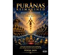 Puranas Reimagined: Attaining Enlightenment Through Samudra Manthan (From Outer Churning to Inner Awakening from Seeking Treasures to Discovering the Self)