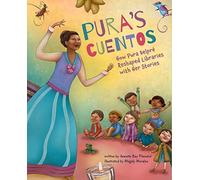 Pura's Cuentos: How Pura Belpré Reshaped Libraries with Her Stories