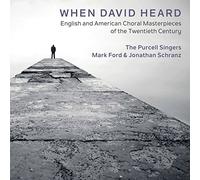 Purcell Singers/Ford/Schranz - When David Heard: English and American Choral Masterpieces of the Twentieth Century
