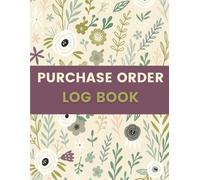 Purchase Order Log Book (8.5 x 11 Inches): Floral Designed Notebook - Order Tracking & Procurement Record for Businesses, Offices & Small Enterprises - Vendor, Item & Payment Log