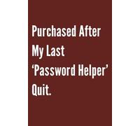 Purchased After My Last ‘Password Helper’ Quit: A Funny Notebook and Password Organizer - The Perfect Gift for Forgetful People