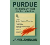 PURDUE: The Company That Hooked a Nation (Business as Usual)