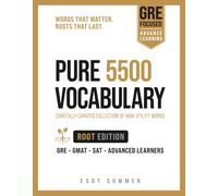 PURE 5500 VOCABULARY: 5500 High-Utility Words with Priority Ratings, Root References, and Vocabulary Drills for GRE, GMAT, SAT, and Advanced Learners