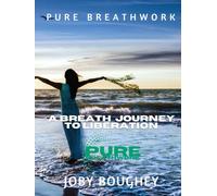 Pure Breathwork: A Breath Journey To Liberation
