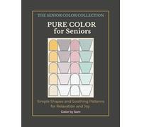 Pure Color for Seniors: Simple Shapes and Soothing Patterns for Relaxation and Joy, Large Print Coloring Book with Bold Outlines for Easy, Stress-Free Coloring (THE SENIORS COLLECTION)
