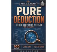 Pure Deduction: 100 Logic Grid Puzzles for Adults in Three Difficulty Levels - Easy, Medium and Hard with Full Solutions