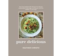 Pure Delicious: 151 Allergy-Free Recipes for Everyday and Entertaining: A Cookbook Peanuts, Tree Nuts, Shellfish, or Cane Sugar