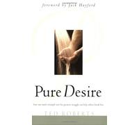 Pure Desire: Helping People Break Free of Sexual Addiction