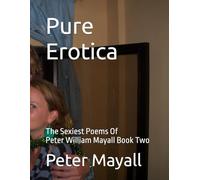 Pure Erotica: The Sexiest Poems Of Peter William Mayall Book Two