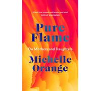 Pure Flame: On Mothers and Daughters