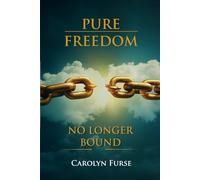 PURE FREEDOM: NO LONGER BOUND