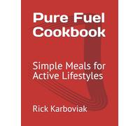 Pure Fuel Cookbook: Simple Meals for Active Lifestyles