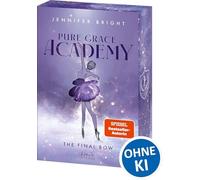 Pure Grace Academy (Band 1) - The Final Bow: Romantic Suspense an einer elitären Pariser Ballettakademie voller düsterer Geheimnisse und Intrigen - Mit Farbschnitt und Charakterkarte in der 1. Auflage