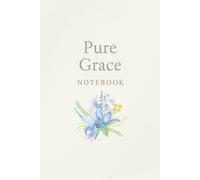 Pure Grace Notebook: Floral Nature Notebook for Writing and Journaling