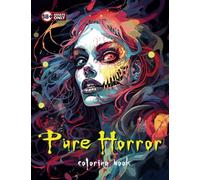 Pure Horror An Adults Only Coloring Book: Step into the Terrifying Realism of Horror Art | Realistic | Grayscale | Adults Only