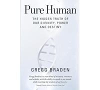 Pure Human: The Hidden Truth of Our Divinity, Power and Destiny