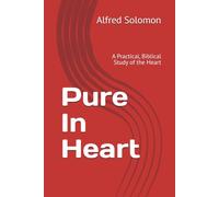 Pure In Heart: The Inner Life God Sees: 1 (The Heart Series)