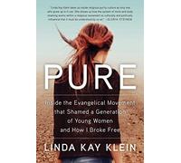 Pure: Inside the Evangelical Movement That Shamed a Generation of Young Women and How I Broke Free