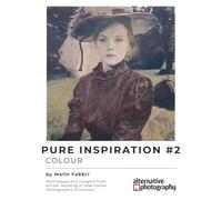 Pure Inspiration #2: Colour: Techniques and Insights from Artists Working in Alternative Photographic Processes (Inspiration for Alternative ... gum bichromates, platium prints and more)