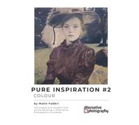 Pure Inspiration #2: Colour: Techniques and Insights from Artists Working in Alternative Photographic Processes (Inspiration for Alternative ... gum bichromates, platium prints and more)