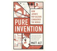 Pure Invention: How Japan's Pop Culture Conquered the World