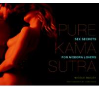 Pure Kama Sutra: Sex Secrets for Modern Lovers