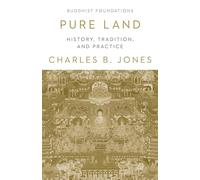 Pure Land: History, Tradition and Practice (Buddhist Foundations)