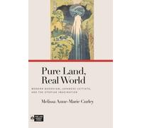 Pure Land, Real World : Modern Buddhism, Japanese Leftists, and the Utopian Imagination