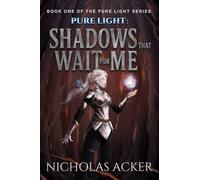 Pure Light: Shadows That Wait for Me: 1 (Pure Light Trilogy)