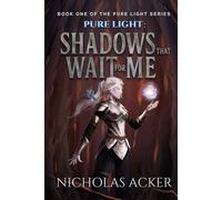 Pure Light: Shadows That Wait for Me: 1 (Pure Light Trilogy)