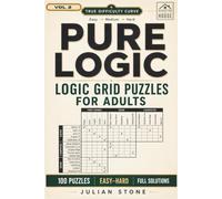 Pure Logic: 100 Logic Grid Puzzles for Adults in Three Difficulty Levels - Easy, Medium and Hard with Full Solutions (Volume Two)