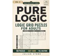 Pure Logic: 100 Logic Grid Puzzles for Adults in Three Difficulty Levels - Easy, Medium and Hard with Full Solutions (Volume Three)