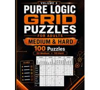 Pure Logic Grid Puzzles: Medium to Hard: 100 Challenging Deduction Puzzles for Adults with Clues, Grids, and Solutions