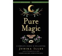 Pure Magic : A Complete Course in Spellcasting