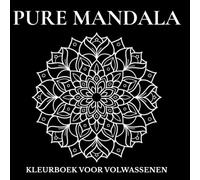 Pure Mandala: 77 Mandala’s voor Ontspanning en Stressvermindering