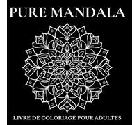 Pure Mandala: 77 Mandalas pour Relaxation et Soulagement du Stress