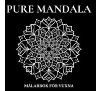 Pure Mandala: 77 Mandalor för Avslappning och Stresslindring