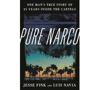 Pure Narco: One Man's True Story of 25 Years Inside the Cartels