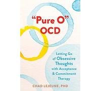 Pure O Ocd : Letting Go of Obsessive Thoughts with Acce - NEW Chad Lejeune 2023