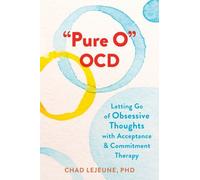 Pure o OCD : Letting Go of Obsessive Thoughts with Acceptance and Commitment ...