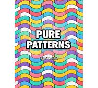 Pure Patterns: 100 Geometric and Abstract Pattern Designs Adult Coloring Book for Stress Relief Mindful Relaxation and Creative Pattern Coloring