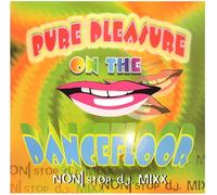 Pure Pleasure on the Dancefloo - Pure Pleasure On The Dancfloor - Non Stop D.J. Mixx