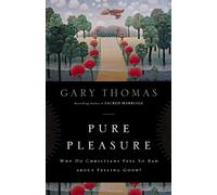 Pure Pleasure: Why Do Christians Feel So Bad about Feeling Good?