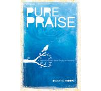 Pure Praise: A Heart-Focused Bible Study on Worship