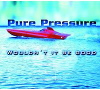 Pure Pressure - Wouldn't it be good (5 versions, 2002, Nik Kershaw-cover version)