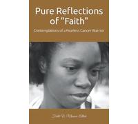 Pure Reflections of Faith: Contemplations of a Fearless Cancer Warrior