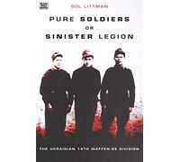 Pure Soldiers or Sinister Legion: The Ukrainian 14th Waffen-SS Galicia Division
