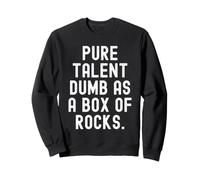 Pure Talent Dumb As A Box Of Rocks Witty Men Women Sweatshirt